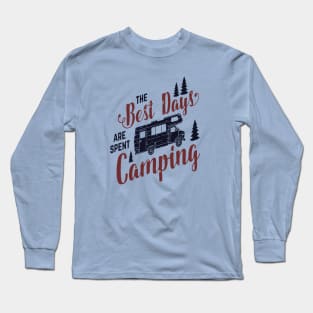 The best days are spent camping. Long Sleeve T-Shirt